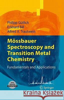 Mössbauer Spectroscopy and Transition Metal Chemistry: Fundamentals and Applications Philipp Gütlich, Eckhard Bill, Alfred X. Trautwein 9783540884279