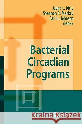 Bacterial Circadian Programs Jayna L. Ditty Shannon R. Mackey Carl H. Johnson 9783540884309 Springer