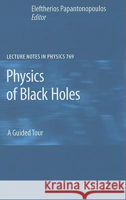 Physics of Black Holes: A Guided Tour Papantonopoulos, Eleftherios 9783540884590 Springer