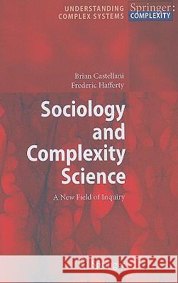 Sociology and Complexity Science: A New Field of Inquiry Brian Castellani, Frederic William Hafferty 9783540884613 Springer-Verlag Berlin and Heidelberg GmbH & 