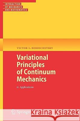 Variational Principles of Continuum Mechanics, Volume 2: Applications Berdichevsky, Victor 9783540884682 Springer