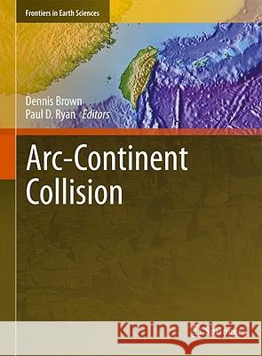 Arc-Continent Collision Dennis Brown Paul D. Ryan 9783540885573