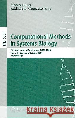 Computational Methods in Systems Biology: 6th International Conference Cmsb 2008, Rostock, Germany, October 12-15, 2008. Proceedings Heiner, Monika 9783540885610 Springer