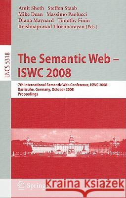 The Semantic Web - Iswc 2008: 7th International Semantic Web Conference, Iswc 2008, Karlsruhe, Germany, October 26-30, 2008, Proceedings Sheth, Amit P. 9783540885634 Springer