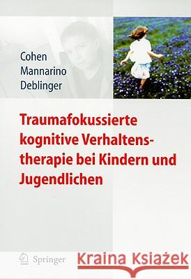 Traumafokussierte Kognitive Verhaltenstherapie Bei Kindern Und Jugendlichen Judith Cohen Anthony Mannarino Ester Deblinger 9783540885702