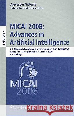 Micai 2008: Advances in Artificial Intelligence: 7th Mexican International Conference on Artificial Intelligence, Atizapán de Zaragoza, Mexico, Octobe Gelbukh, Alexander 9783540886358 Springer