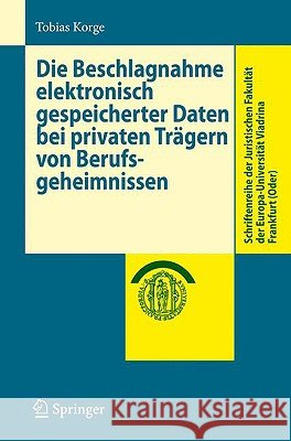 Die Beschlagnahme Elektronisch Gespeicherter Daten Bei Privaten Trägern Von Berufsgeheimnissen Korge, Tobias 9783540887485 Springer