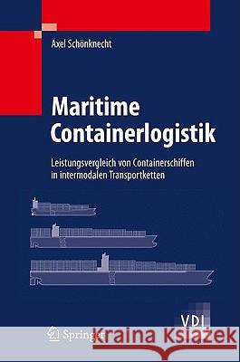 Maritime Containerlogistik: Leistungsvergleich Von Containerschiffen in Intermodalen Transportketten Schönknecht, Axel 9783540887607 Springer