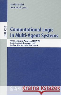 Computational Logic in Multi-Agent Systems: 8th International Workshop, CLIMA VIII, Porto, Portugal, September 10-11, 2007. Revised Selected and Invit Sadri, Fariba 9783540888321 Springer