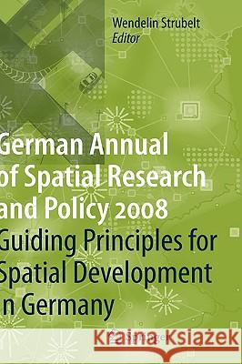 Guiding Principles for Spatial Development in Germany Wendelin Strubelt 9783540888383 Springer