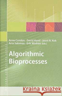 Algorithmic Bioprocesses Anne Condon David Harel Joost N. Kok 9783540888680