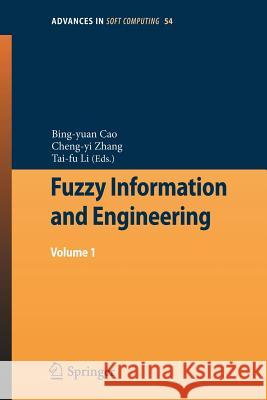 Fuzzy Information and Engineering: Volume 1 Bingyuan Cao, Cheng-Yi Zhang, Tai-Fu Li 9783540889137