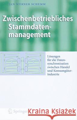 Zwischenbetriebliches Stammdatenmanagement: Lösungen Für Die Datensynchronisation Zwischen Handel Und Konsumgüterindustrie Schemm, Jan Werner 9783540890294 Springer