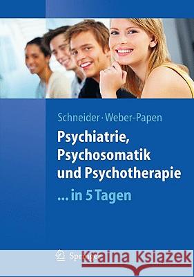 Psychiatrie, Psychosomatik Und Psychotherapie ...in 5 Tagen Schneider, Frank 9783540890492