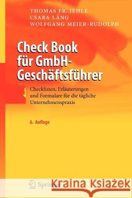 Check Book Für Gmbh-Geschäftsführer: Checklisten, Erläuterungen Und Formulare Für Die Tägliche Unternehmenspraxis Jehle, Thomas F. 9783540890577 Springer
