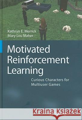 Motivated Reinforcement Learning: Curious Characters for Multiuser Games Merrick, Kathryn E. 9783540891864 Springer