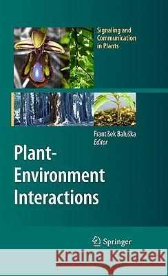 Plant-Environment Interactions: From Sensory Plant Biology to Active Plant Behavior Baluska, Frantisek 9783540892298