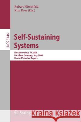 Self-Sustaining Systems: First Workshop, S3 2008 Potsdam, Germany, May 15-16, 2008, Proceedings Hirschfeld, Robert 9783540892748