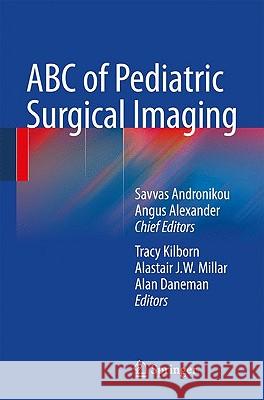 ABC of Pediatric Surgical Imaging Savvas Andronikou Angus Alexander Tracy Kilborn 9783540893844 Springer