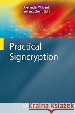 Practical Signcryption Alexander W. Dent Yuliang Zheng Moti Yung 9783540894094