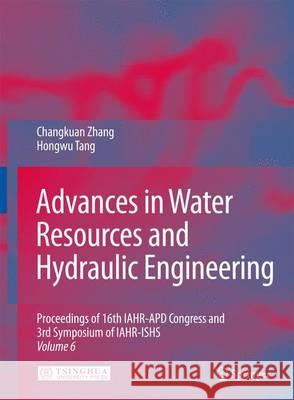 Advances in Water Resources & Hydraulic Engineering: Proceedings of 16th Iahr-Apd Congress and 3rd Symposium of Iahr-Ishs Zhang, Changkuan 9783540894643 Springer