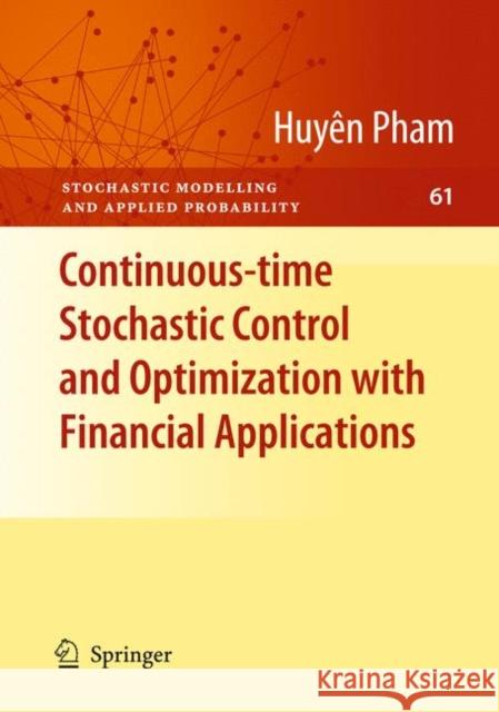 Continuous-Time Stochastic Control and Optimization with Financial Applications Pham, Huyên 9783540894995 Springer