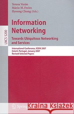 Information Networking: Towards Ubiquitous Networking and Services Vazão, Teresa 9783540895237 SPRINGER-VERLAG BERLIN AND HEIDELBERG GMBH & 