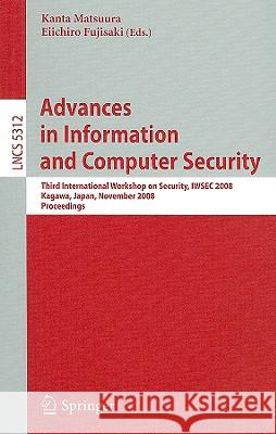 Advances in Information and Computer Security: Third International Workshop on Security, IWSEC 2008, Kagawa, Japan, November 25-27, 2008, Proceedings Matsuura, Kanta 9783540895978