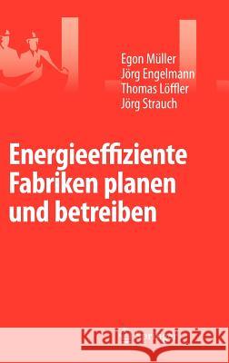 Energieeffiziente Fabriken Planen Und Betreiben Egon Ma1/4ller Jarg Engelmann Thomas Laffler 9783540896432