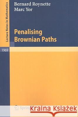 Penalising Brownian Paths Bernard Roynette Marc Yor 9783540896982 Springer
