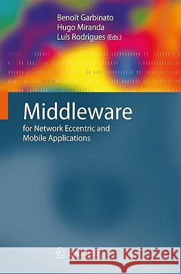 Middleware for Network Eccentric and Mobile Applications Benoa(r)T Garbinato Hugo Miranda Lua-S Rodrigues 9783540897064