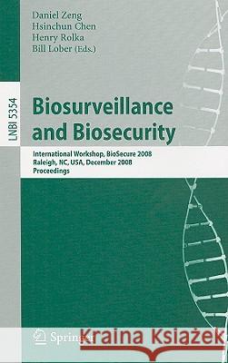 Biosurveillance and Biosecurity: International Workshop, Biosecure 2008, Raleigh, Nc, Usa, December 2, 2008. Proceedings Zeng, Daniel 9783540897453