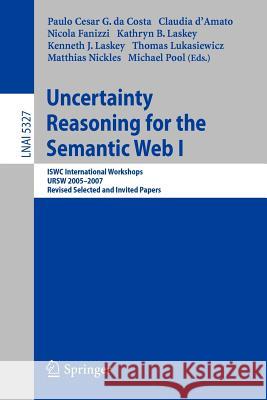 Uncertainty Reasoning for the Semantic Web I: Iswc International Workshop, Ursw 2005-2007, Revised Selected and Invited Papers Costa, Paulo Cesar G. 9783540897644