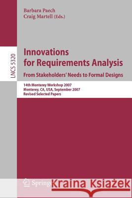 Innovations for Requirement Analysis. from Stakeholders' Needs to Formal Designs: 14th Monterey Workshop 2007, Monterey, Ca, Usa, September 10-13, 200 Paech, Barbara 9783540897774