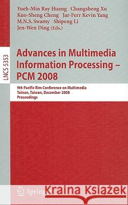 Advances in Multimedia Information Processing - PCM 2008: 9th Pacific Rim Conference on Multimedia, Tainan, Taiwan, December 9-13, 2008, Proceedings Huang, Yueh-Min Ray 9783540897958 Springer