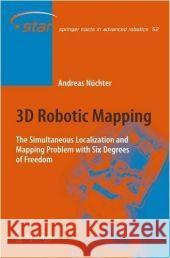 3D Robotic Mapping: The Simultaneous Localization and Mapping Problem with Six Degrees of Freedom Andreas Nüchter 9783540898832