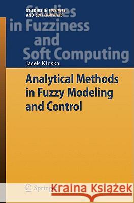 Analytical Methods in Fuzzy Modeling and Control Jacek Kluska 9783540899266 Springer