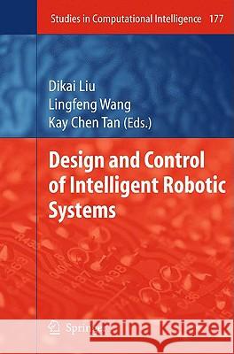 Design and Control of Intelligent Robotic Systems Dikai Liu, Lingfeng Wang, Kay Chen Tan 9783540899327