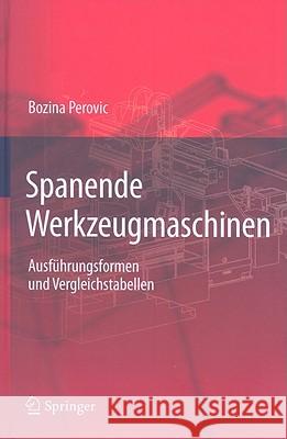 Spanende Werkzeugmaschinen: Ausführungsformen Und Vergleichstabellen Perovic, Bozina 9783540899518 Springer