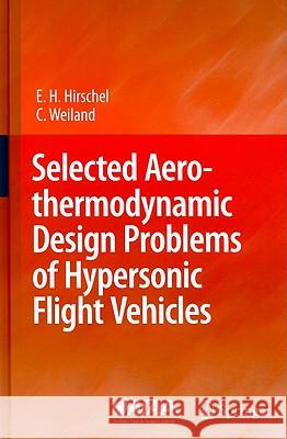 Selected Aerothermodynamic Design Problems of Hypersonic Flight Vehicles Ernst Heinrich Hirschel Claus Weiland 9783540899730 Springer