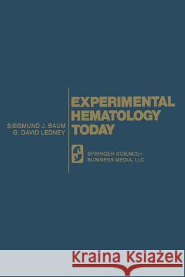 Experimental Hematology Today Siegmund J. Baum G. David Ledney International Society for Experimental H 9783540902089