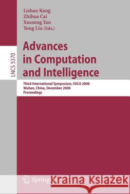 Advances in Computation and Intelligence: Third International Symposium on Intelligence Computation and Applications, Isica 2008 Wuhan, China, Decembe Yan, Xuesong 9783540921363