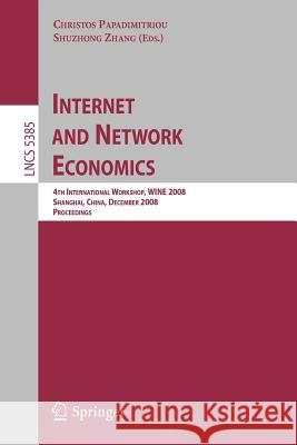 Internet and Network Economics: 4th International Workshop, Wine 2008, Shanghai, China, December 17-20, 2008. Proceedings Papadimitriou, Christos 9783540921844 Springer