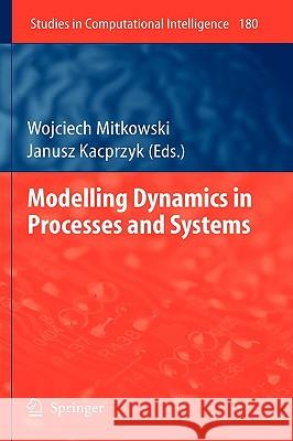Modelling Dynamics in Processes and Systems Wojciech Mitkowski Janusz Kacprzyk 9783540922025