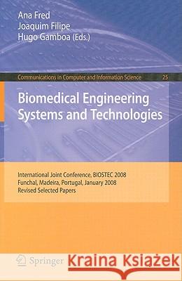 Biomedical Engineering Systems and Technologies: International Joint Conference, Biostec 2008 Funchal, Madeira, Portugal, January 28-31, 2008, Revised Fred, Ana 9783540922186 Springer