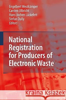 National Registration for Producers of Electronic Waste  9783540927457 SPRINGER-VERLAG BERLIN AND HEIDELBERG GMBH & 