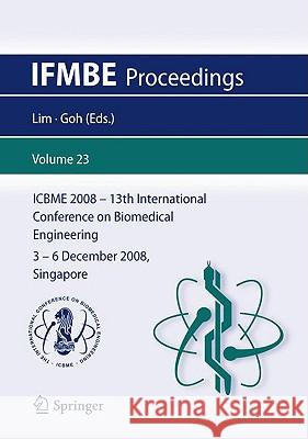 13th International Conference on Biomedical Engineering: Icbme 2008, 3-6 December 2008, Singapore Lim, Chwee Teck 9783540928409