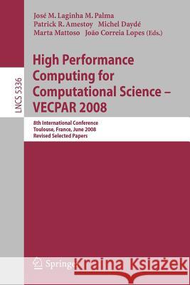 High Performance Computing for Computational Science - Vecpar 2008: 8th International Conference, Toulouse, France, June 24-27, 2008. Revised Selected Palma, José M. Laginha M. 9783540928584