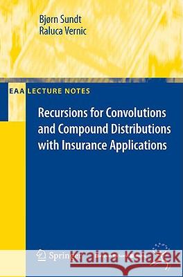 Recursions for Convolutions and Compound Distributions with Insurance Applications Bja Rn Sundt Raluca Vernic 9783540928997 Springer