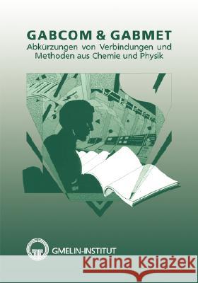 Gabcom & Gabmet: Abkürzungen Von Verbindungen Und Methoden Aus Chemie Und Physik Bohrer, R. 9783540936626 Springer